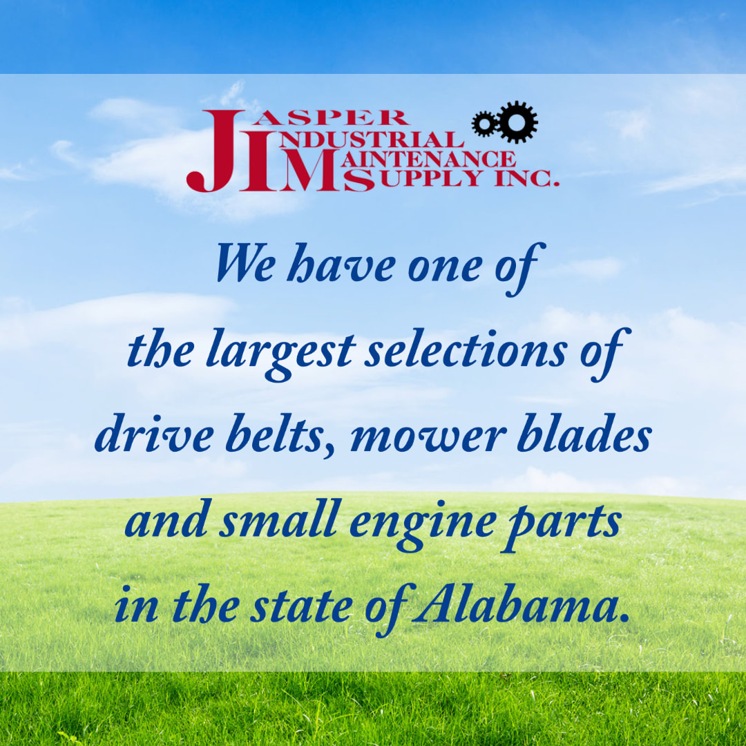 Jasper Industrial Maintenance Supply has one of the largest selections of drive belts, mower blades and small engine parts in the state of Alabama