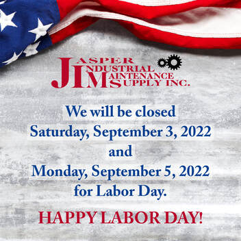 Jasper Industrial Maintenance Supply will be closed Saturday and Monday for Labor Day